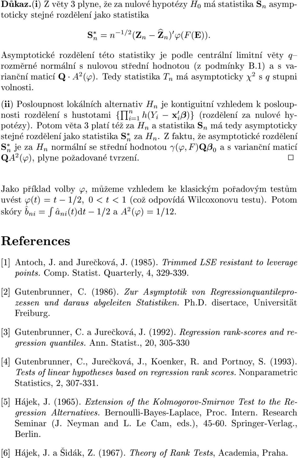 centraln limitn vety q{ rozmerne normaln s nulovou stredn hodnotou (z podmnky B.1) a s variancn matic Q A 2 ('). Tedy statistika T n ma asymptoticky 2 s q stupni volnosti.