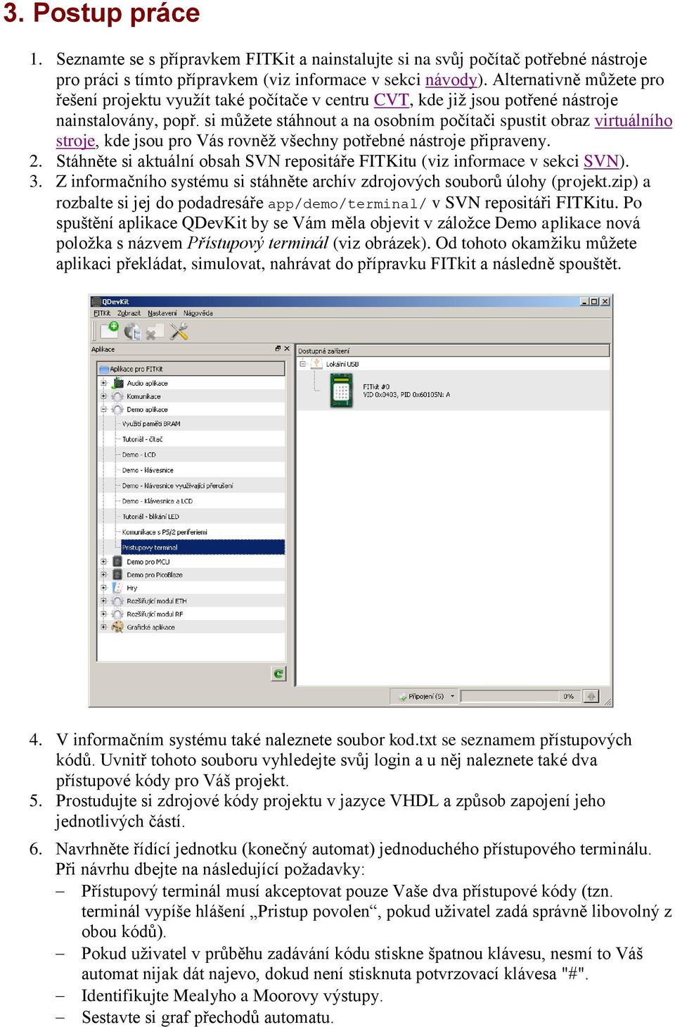 si můžete stáhnout a na osobním počítači spustit obraz virtuálního stroje, kde jsou pro Vás rovněž všechny potřebné nástroje připraveny. 2.