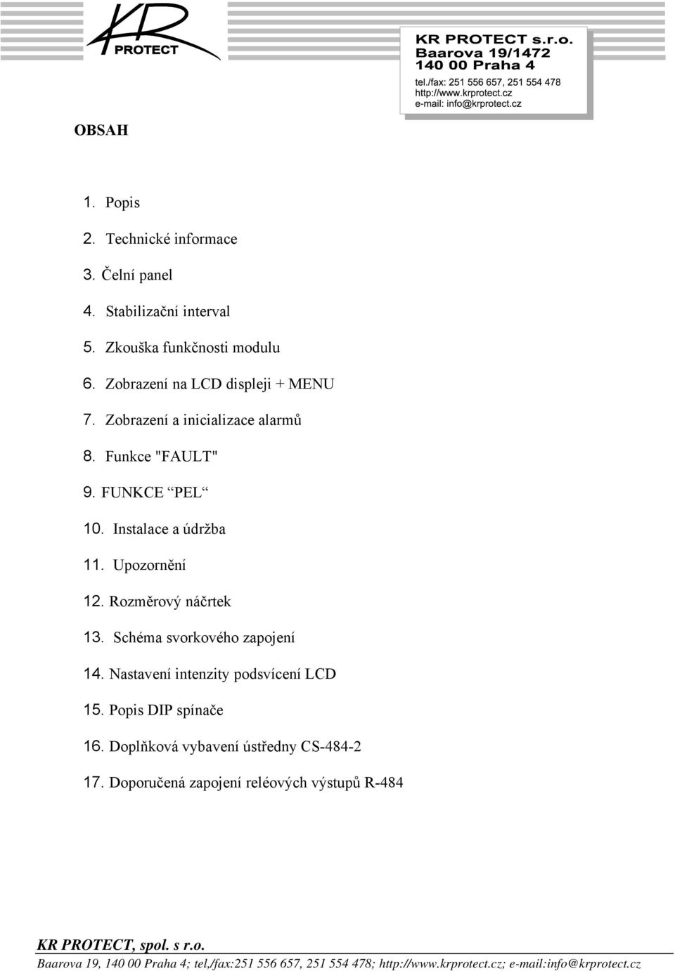 Instalace a údržba 11. Upozornění 12. Rozměrový náčrtek 13. Schéma svorkového zapojení 14.