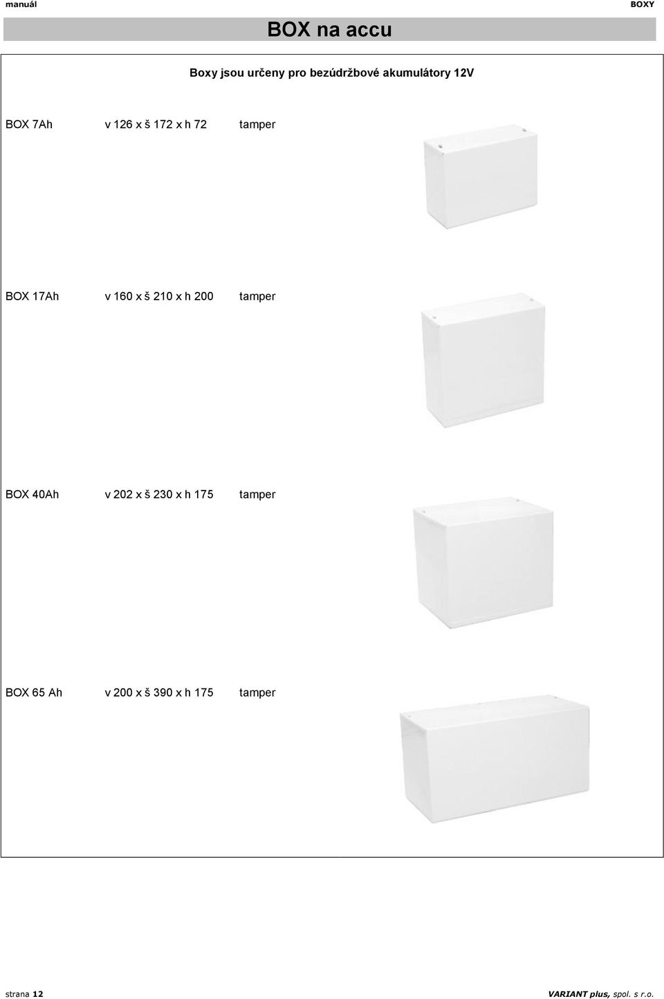 160 x š 210 x h 200 tamper BOX 40Ah v 202 x š 230 x h 175 tamper