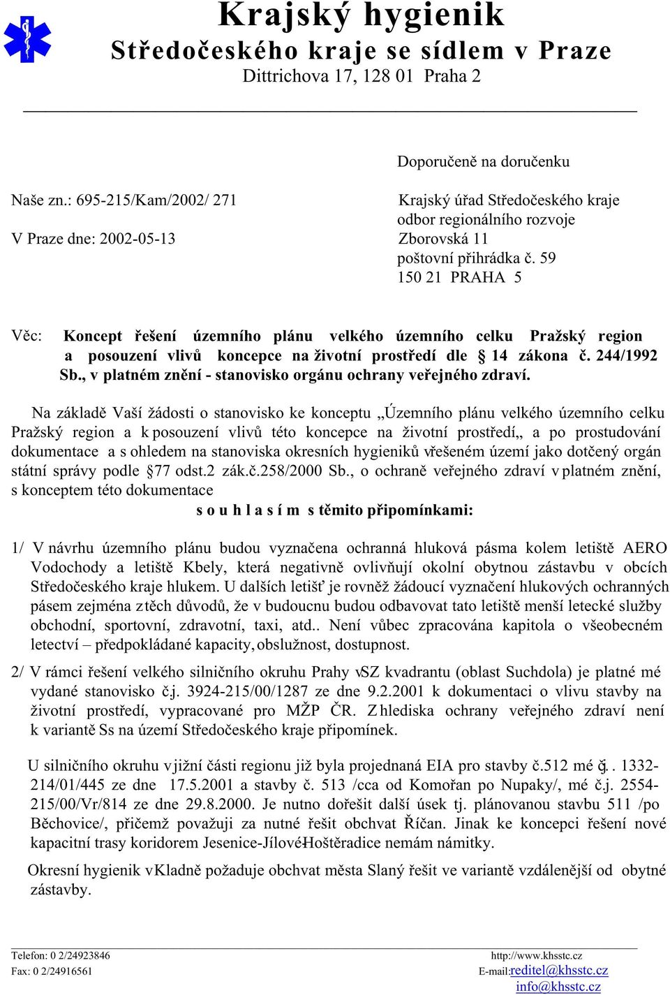 59 150 21 PRAHA 5 Věc: Koncept řešení územního plánu velkého územního celku Pražský region a posouzení vlivů koncepce na životní prostředí dle 14 zákona č. 244/1992 Sb.