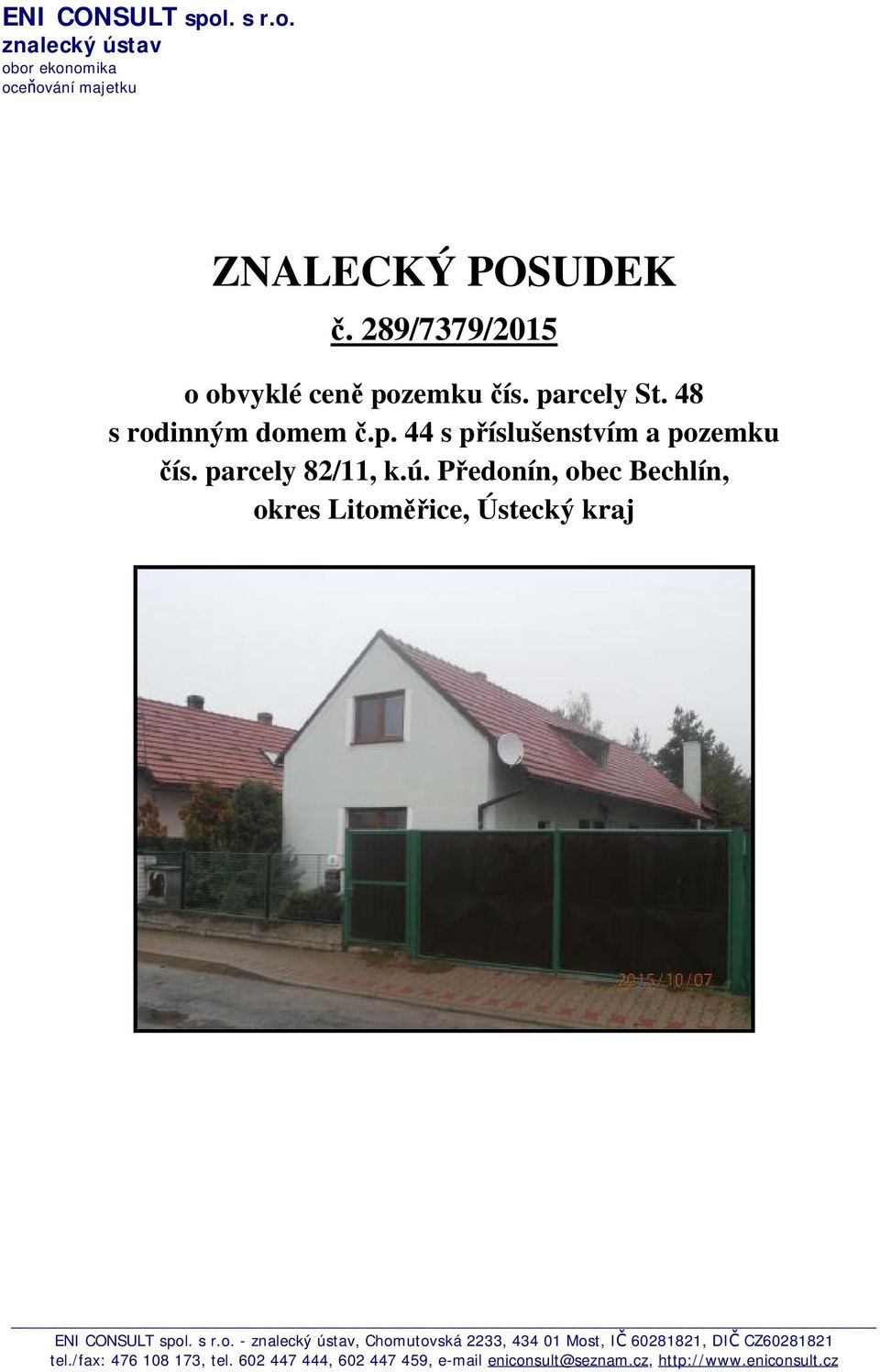 parcely 82/11, k.ú. Předonín, obec Bechlín, okres Litoměřice, Ústecký kraj ENI CONSULT spol. s r.o. - znalecký ústav, Chomutovská 2233, 434 01 Most, IČ 60281821, DIČ CZ60281821 tel.