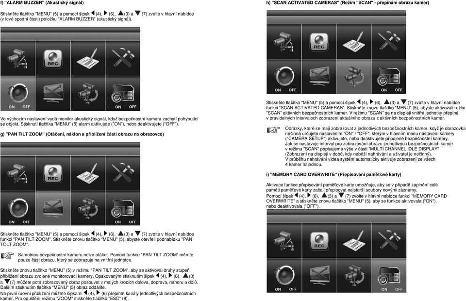 Stisknutí tlačítka "MENU" (5) alarm aktivujete ("ON"), nebo deaktivujete ("OFF").