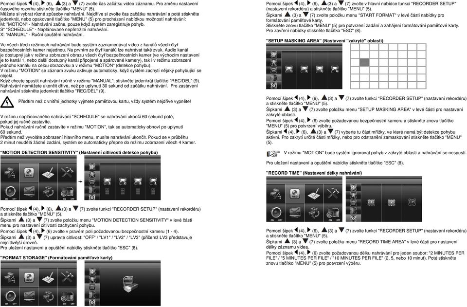 zaregistruje pohyb. S" "SCHEDULE" - Naplánované nepřetržité nahrávání. X: "MANUAL" - Ruční spuštění nahrávání.