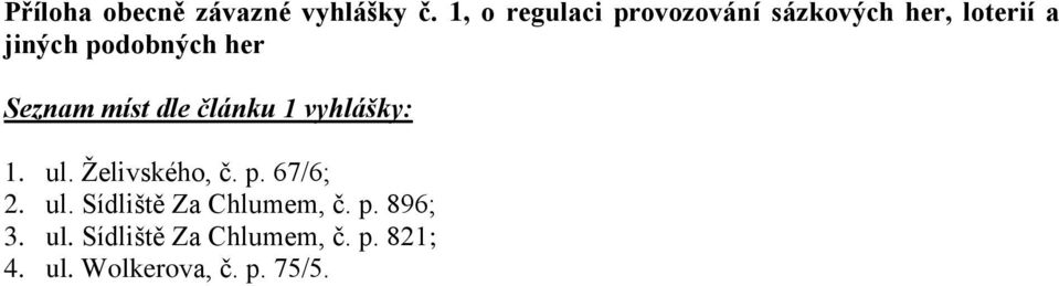 her Seznam míst dle článku 1 vyhlášky: 1. ul. Želivského, č. p.