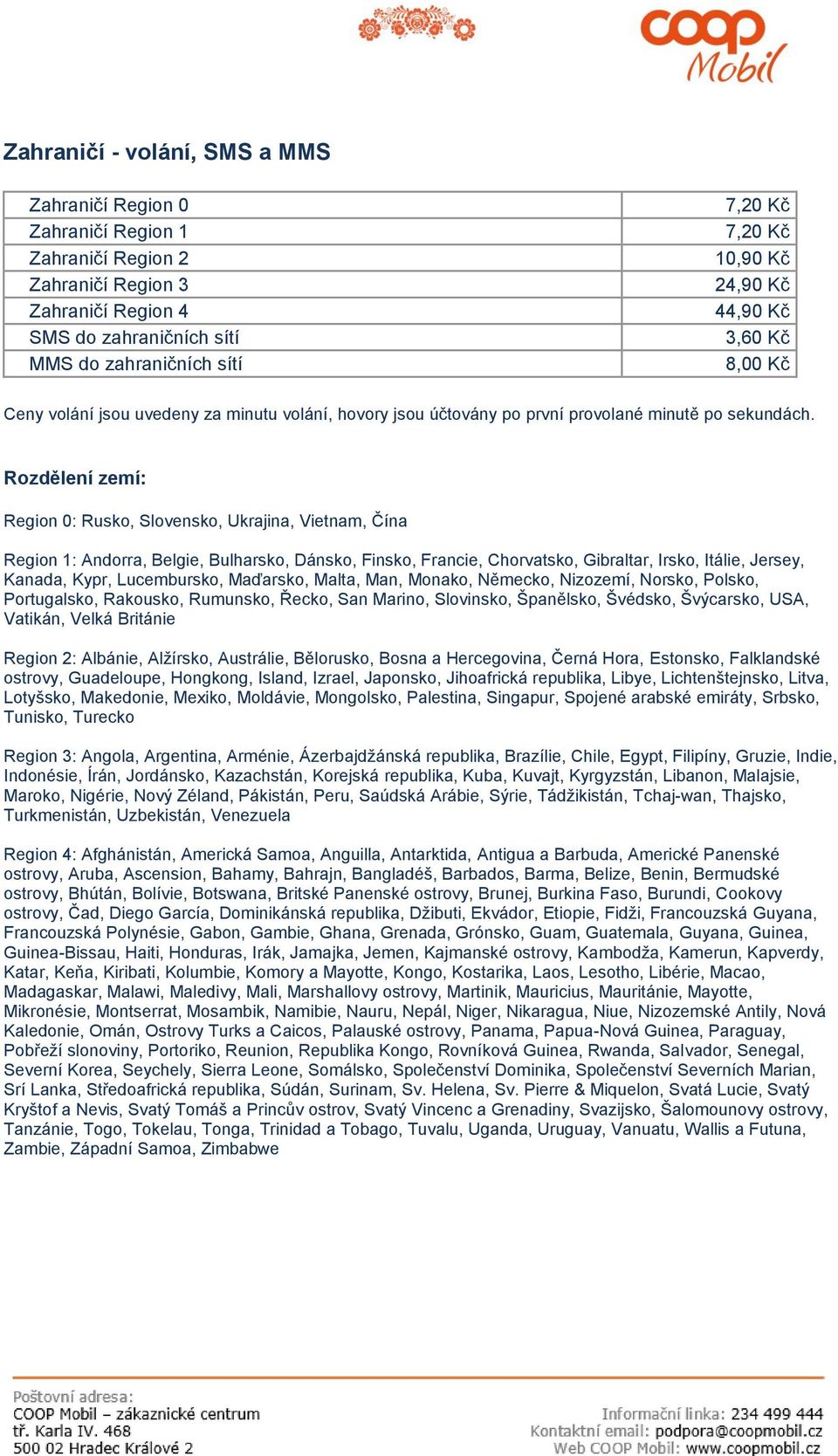 Rozdělení zemí: Region 0: Rusko, Slovensko, Ukrajina, Vietnam, Čína Region 1: Andorra, Belgie, Bulharsko, Dánsko, Finsko, Francie, Chorvatsko, Gibraltar, Irsko, Itálie, Jersey, Kanada, Kypr,