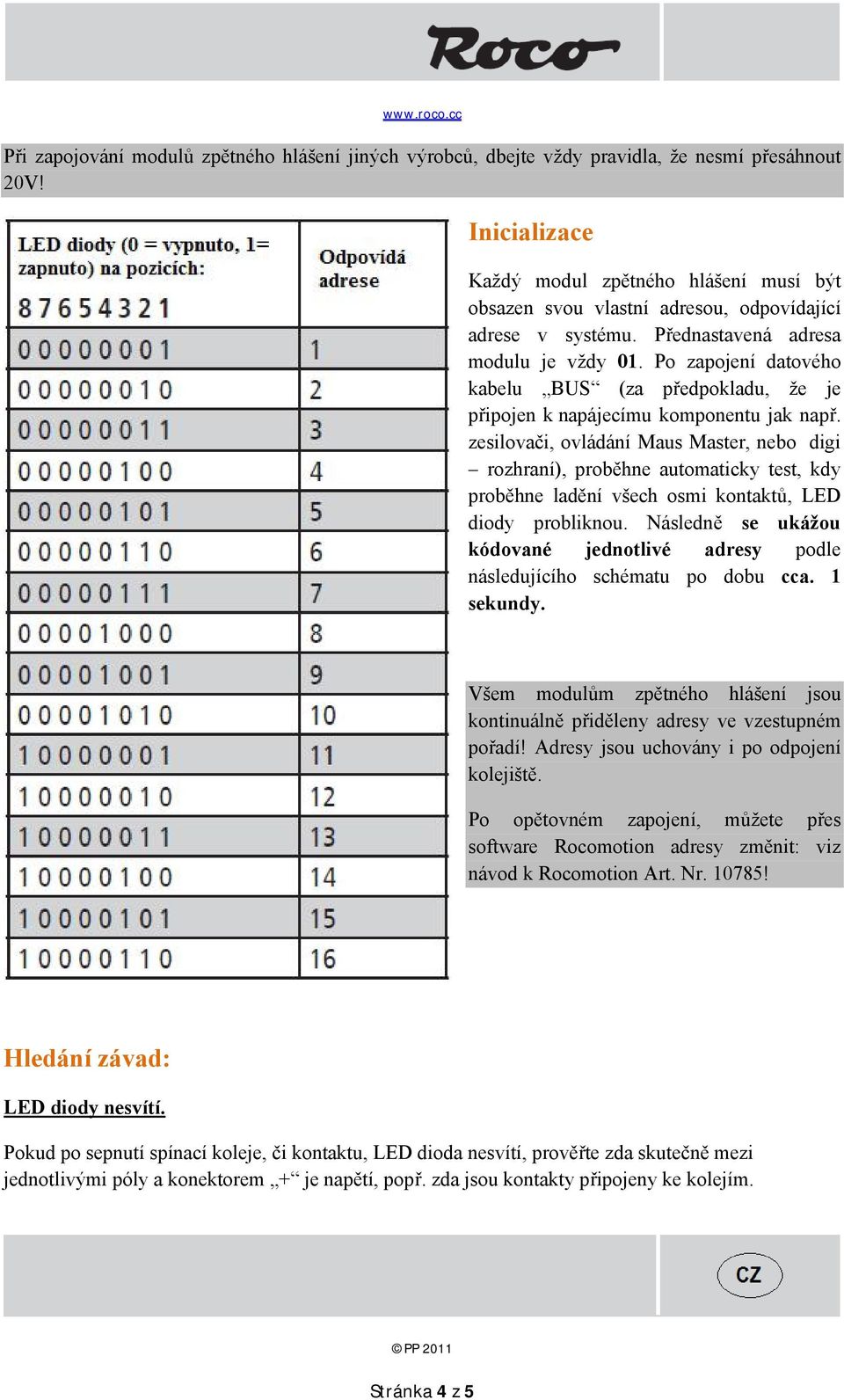 Po zapojení datového kabelu BUS (za předpokladu, že je připojen k napájecímu komponentu jak např.