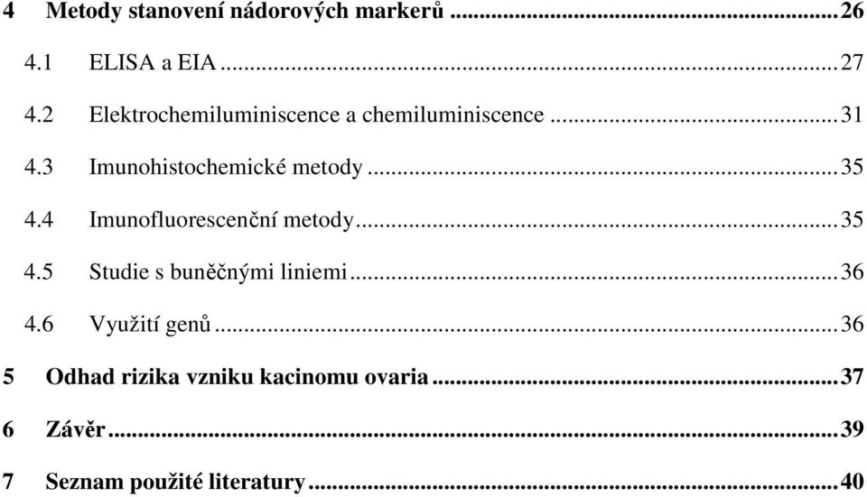 ..35 4.4 Imunofluorescenční metody...35 4.5 Studie s buněčnými liniemi...36 4.