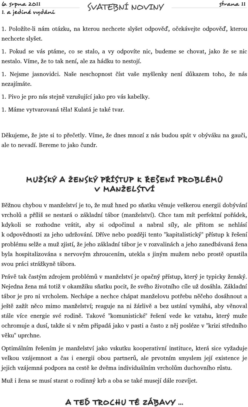 1. Máme vytvarovaná těla! Kulatá je také tvar. Děkujeme, že jste si to přečetly. Víme, že dnes mnozí z nás budou spát v obýváku na gauči, ale to nevadí. Bereme to jako čundr.