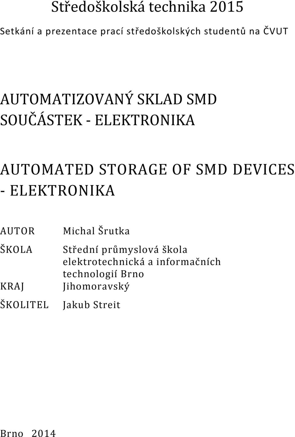 DEVICES - ELEKTRONIKA AUTOR ŠKOLA KRAJ ŠKOLITEL Michal Šrutka Střední průmyslová