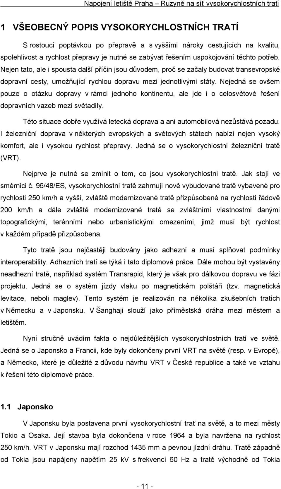 Nejedná se ovšem pouze o otázku dopravy v rámci jednoho kontinentu, ale jde i o celosvětové řešení dopravních vazeb mezi světadíly.