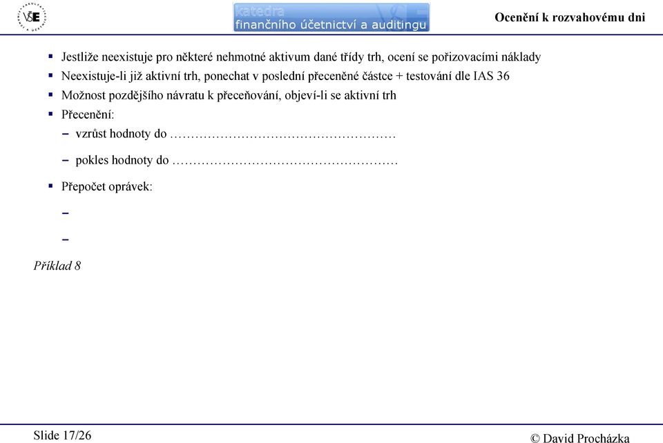 částce + testování dle IAS 36 Možnost pozdějšího návratu k přeceňování, objevíli se