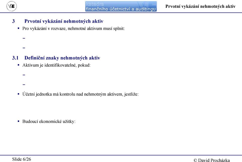 1 Definiční znaky nehmotných aktiv Aktivum je identifikovatelné, pokud: