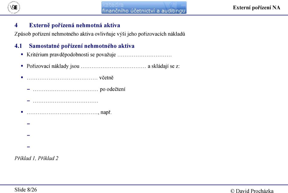 1 Samostatné pořízení nehmotného aktiva Kritérium pravděpodobnosti se