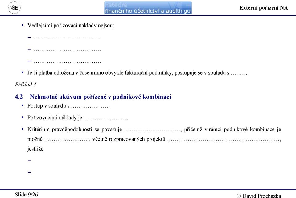 2 Nehmotné aktivum pořízené v podnikové kombinaci Postup v souladu s Pořizovacími náklady je