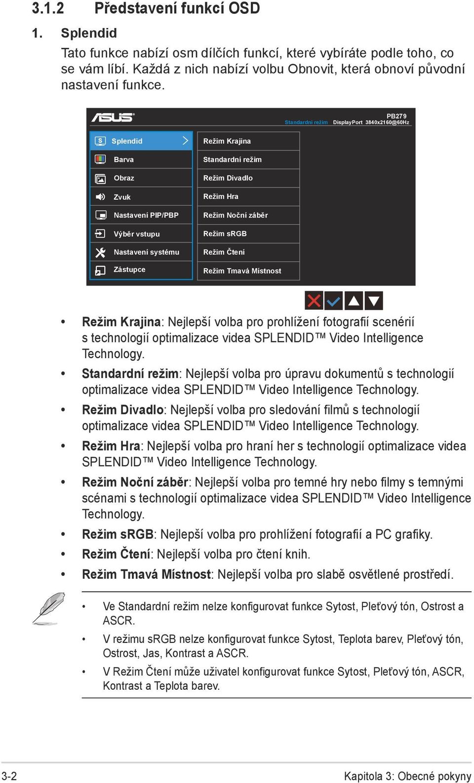 Noční záběr Režim srgb Režim Čtení Režim Tmavá Místnost Režim Krajina: Nejlepší volba pro prohlížení fotografií scenérií s technologií optimalizace videa SPLENDID Video Intelligence Technology.