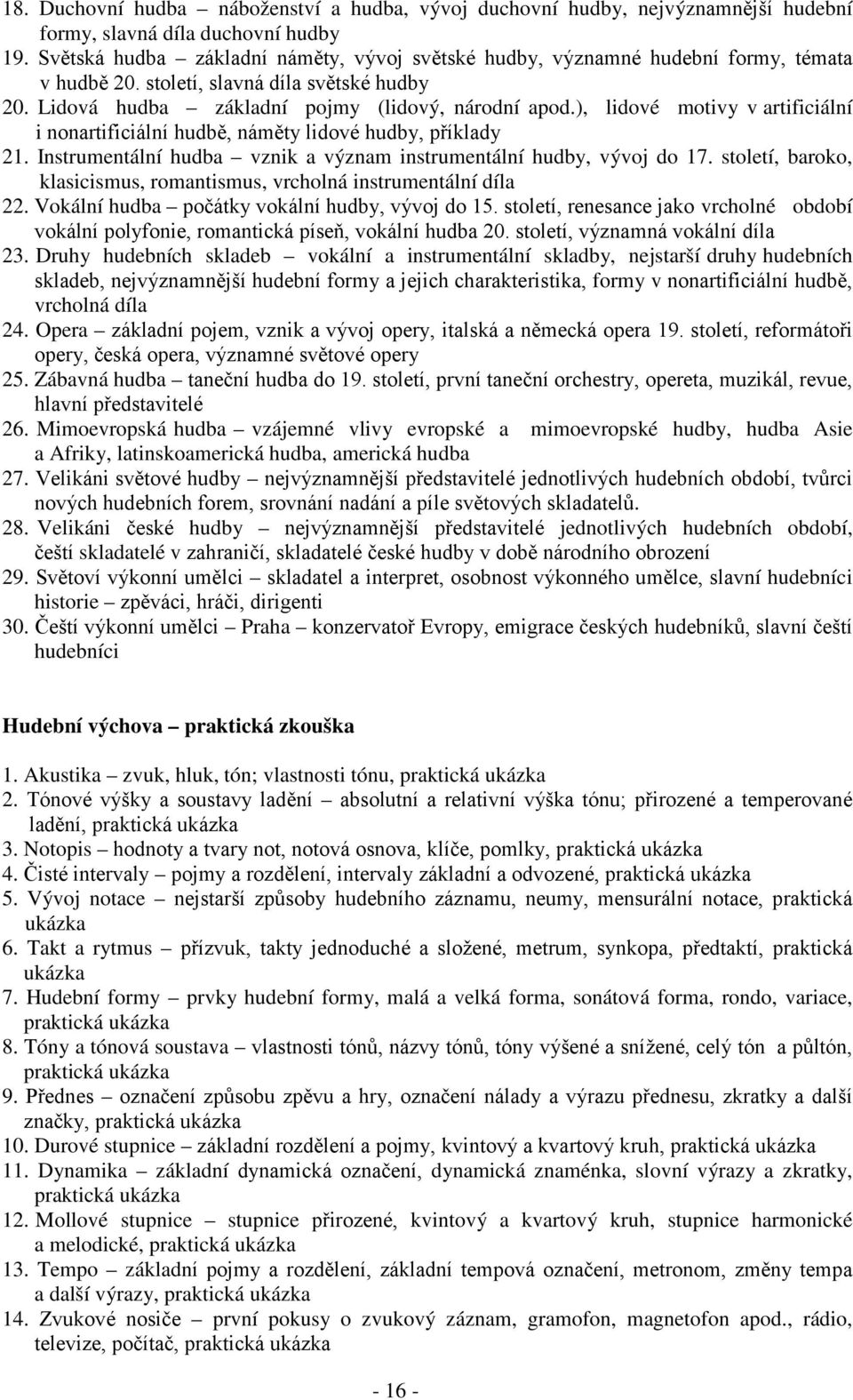 ), lidové motivy v artificiální i nonartificiální hudbě, náměty lidové hudby, příklady 21. Instrumentální hudba vznik a význam instrumentální hudby, vývoj do 17.