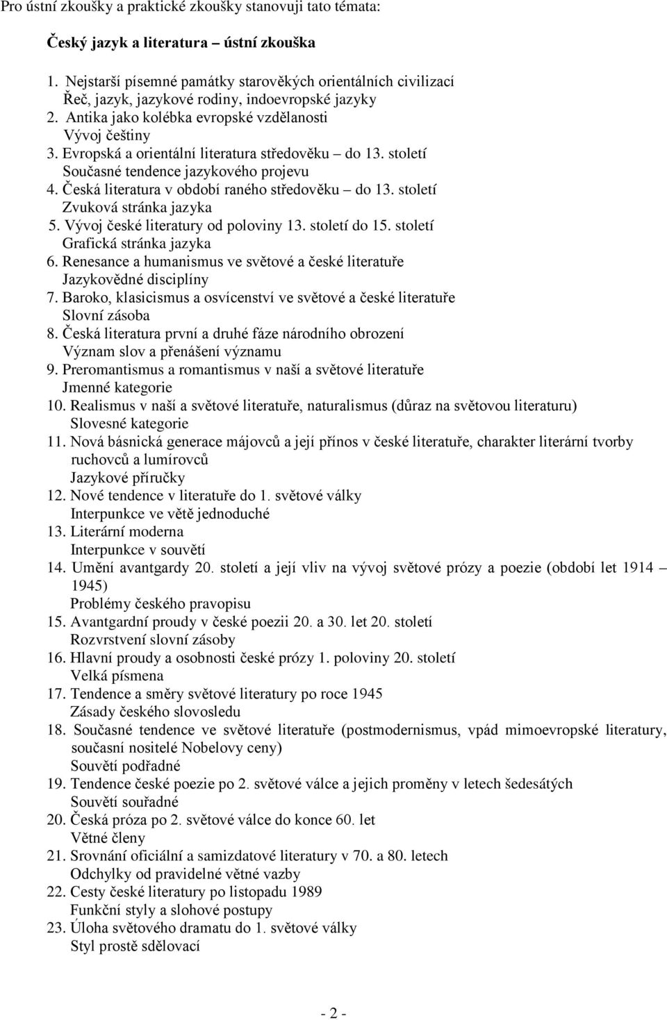 Evropská a orientální literatura středověku do 13. století Současné tendence jazykového projevu 4. Česká literatura v období raného středověku do 13. století Zvuková stránka jazyka 5.