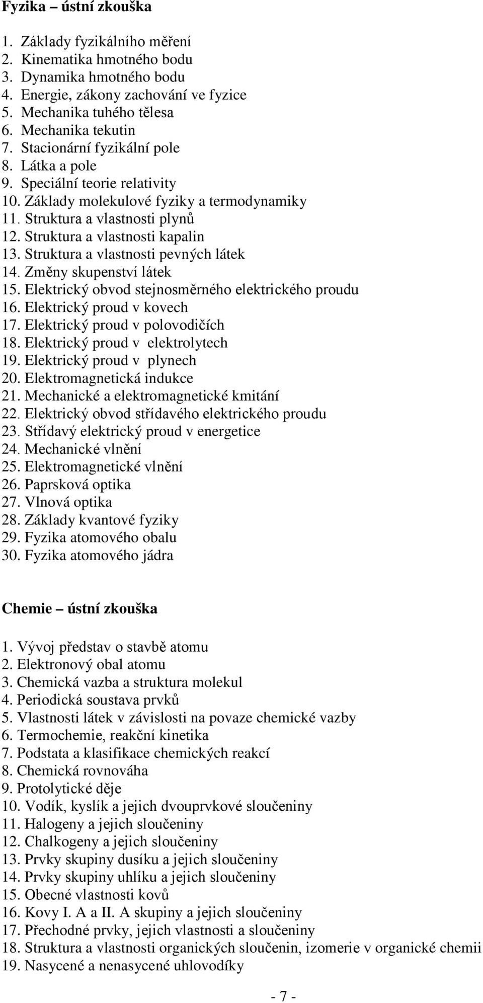 Struktura a vlastnosti pevných látek 14. Změny skupenství látek 15. Elektrický obvod stejnosměrného elektrického proudu 16. Elektrický proud v kovech 17. Elektrický proud v polovodičích 18.