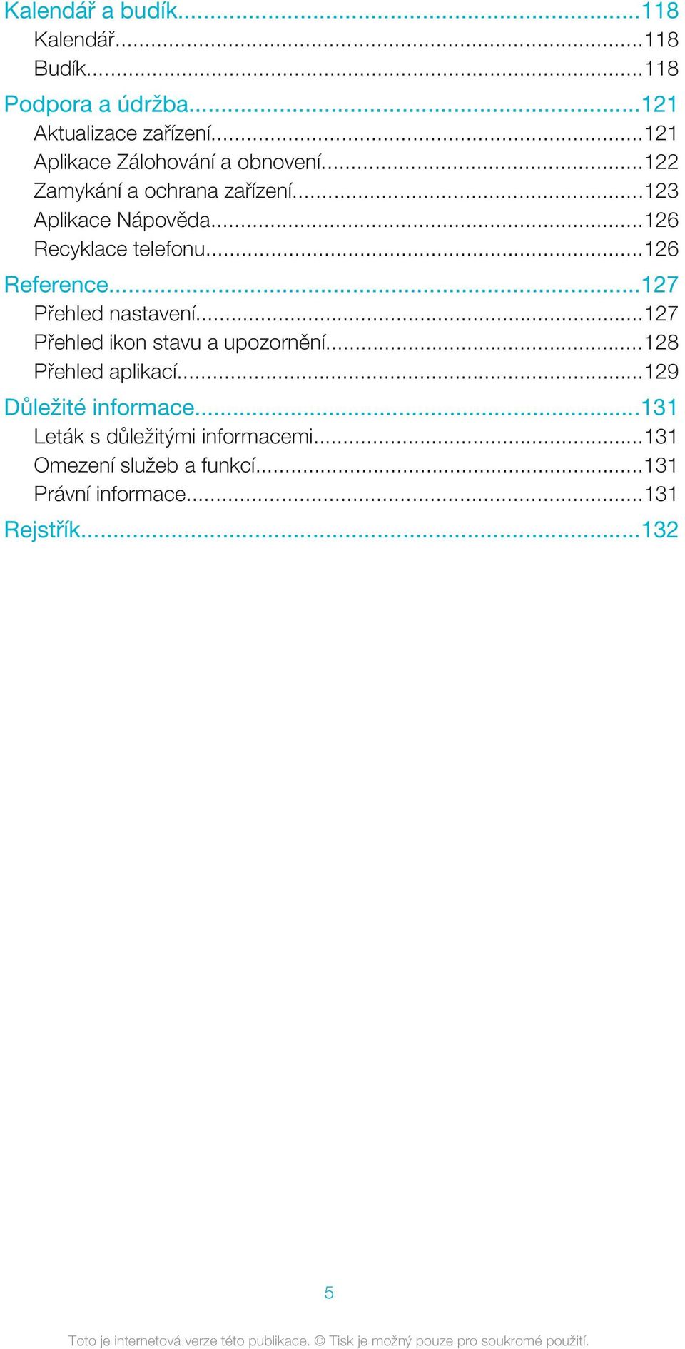 ..126 Recyklace telefonu...126 Reference...127 Přehled nastavení...127 Přehled ikon stavu a upozornění.