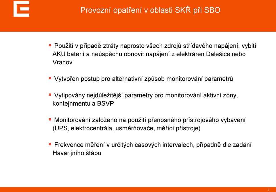 nejdůležitější parametry pro monitorování aktivní zóny, kontejnmentu a BSVP Monitorování založeno na použití přenosného přístrojového