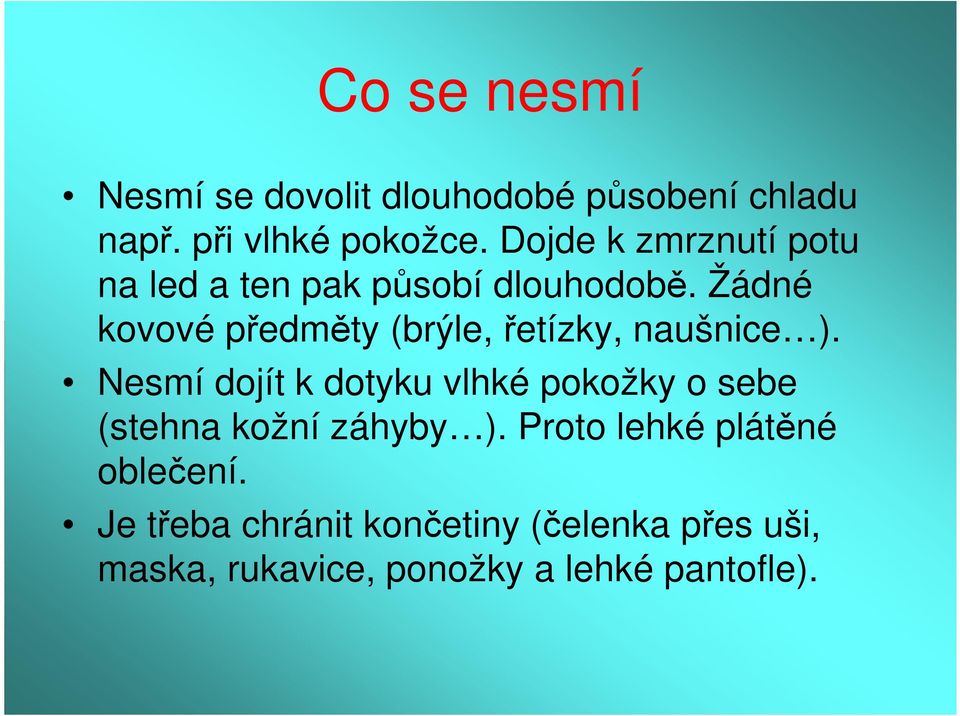 Žádné kovové předměty (brýle, řetízky, naušnice ).