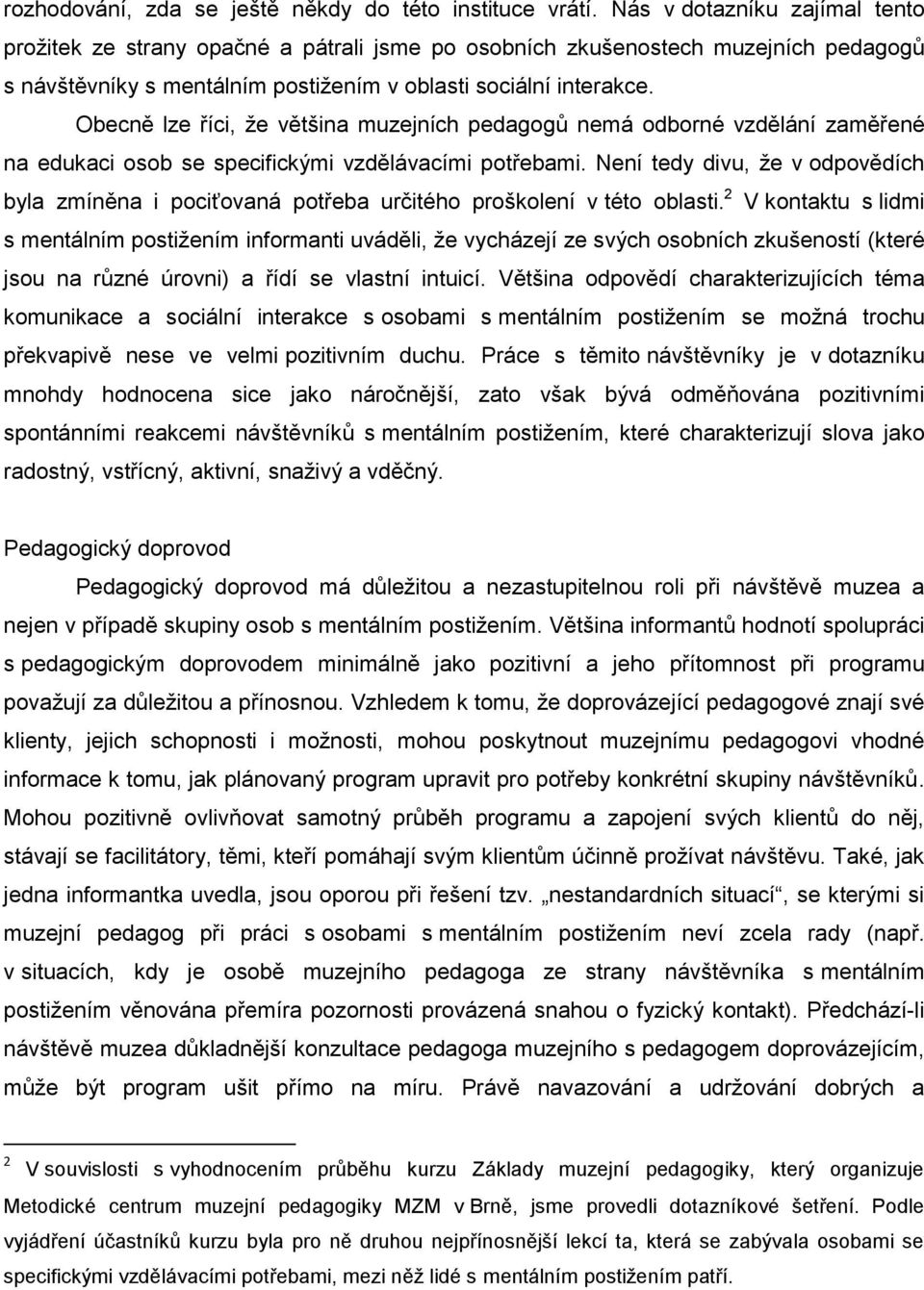 Obecně lze říci, že většina muzejních pedagogů nemá odborné vzdělání zaměřené na edukaci osob se specifickými vzdělávacími potřebami.