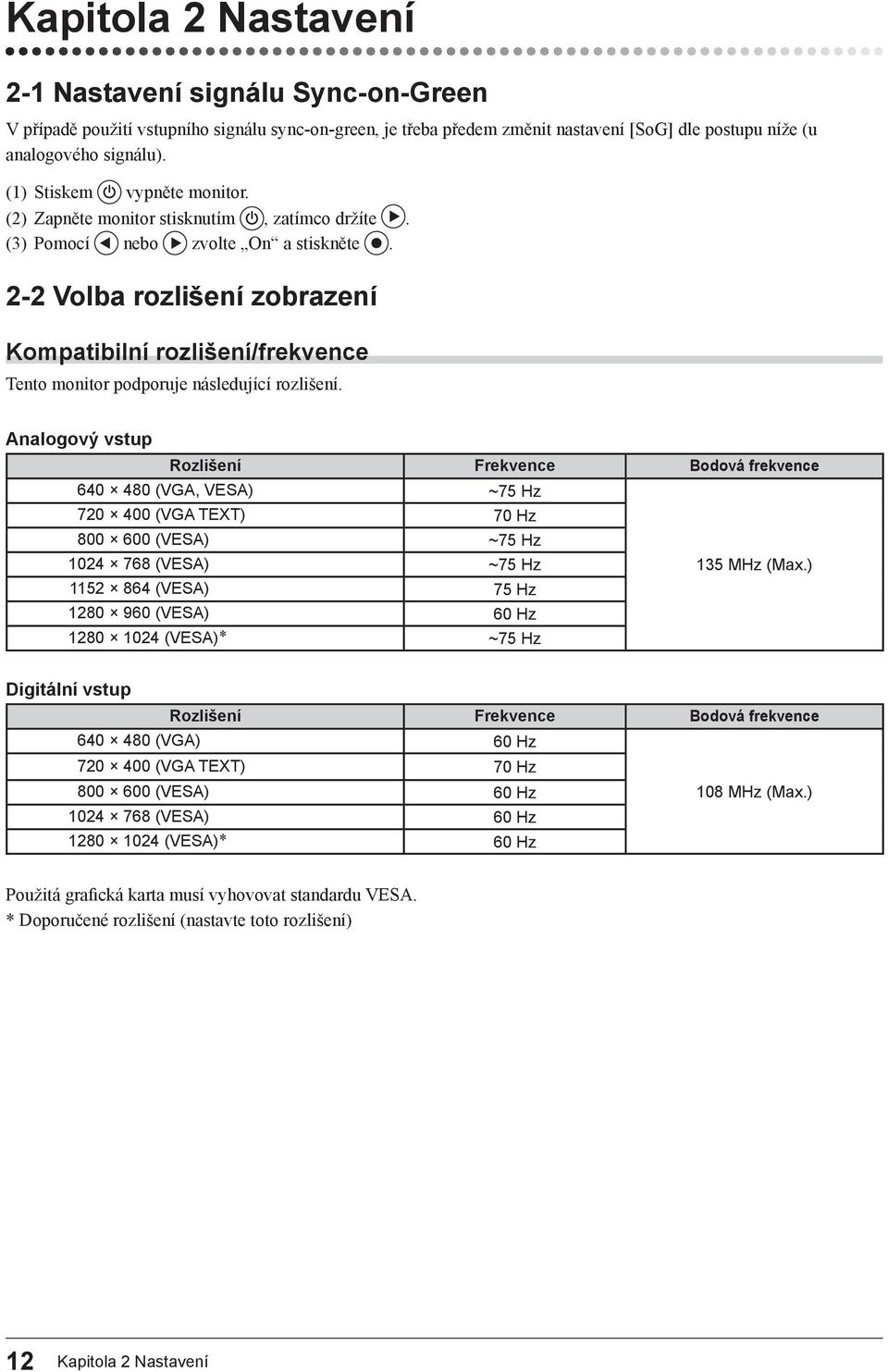 2-2 Volba rozlišení zobrazení Kompatibilní rozlišení/frekvence Tento monitor podporuje následující rozlišení.