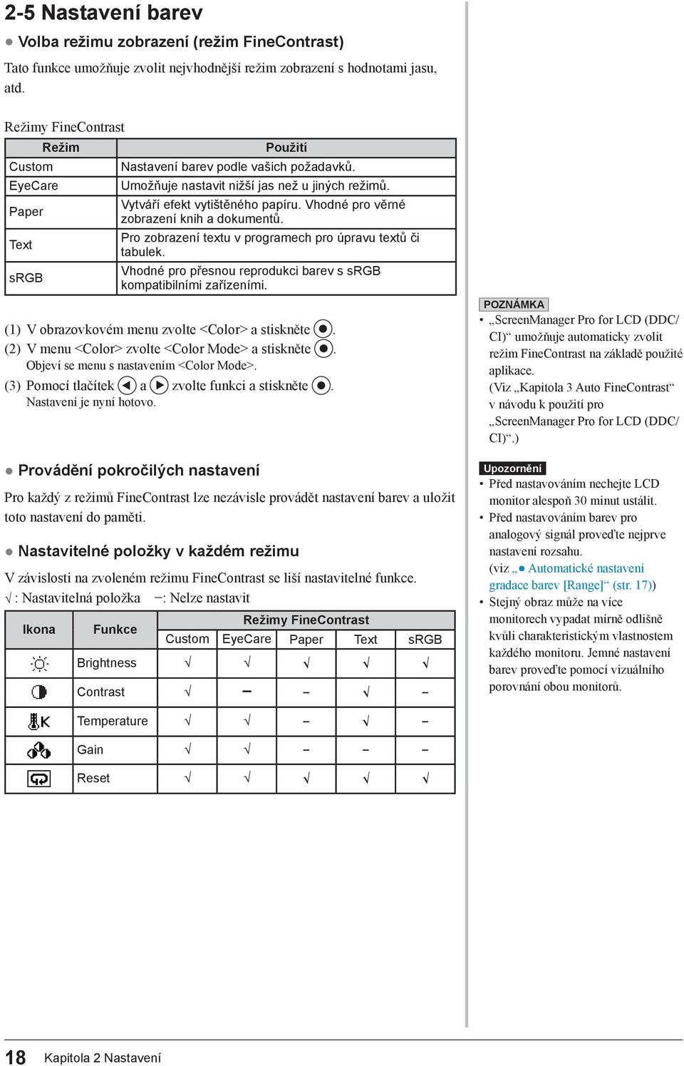 Vhodné pro věrné zobrazení knih a dokumentů. Text Pro zobrazení textu v programech pro úpravu textů či tabulek. srgb Vhodné pro přesnou reprodukci barev s srgb kompatibilními zařízeními.