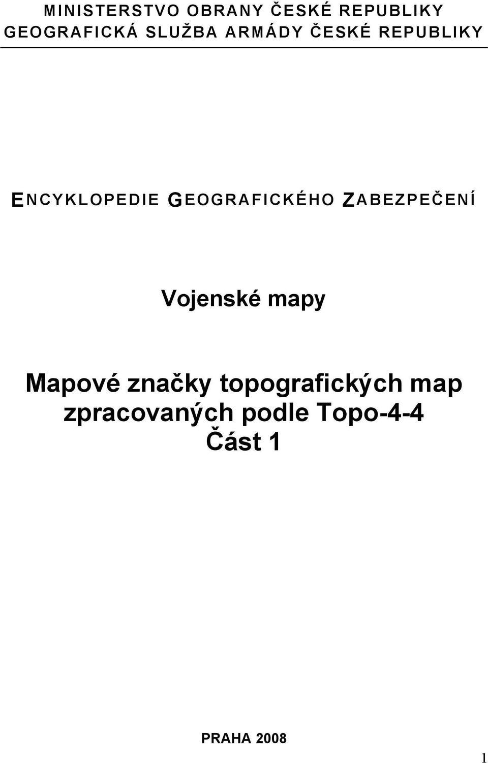 GEOGRAFICKÉHO Z ABEZPEČ ENÍ Vojenské mapy Mapové