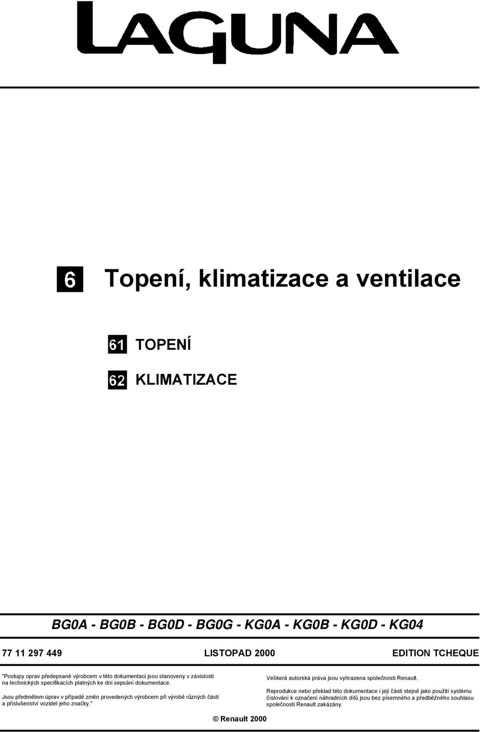 Jsou předmětem úprav v případě změn provedených výrobcem při výrobě různých částí a příslušenství vozidel jeho značky.