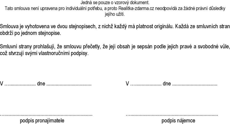 Smluvní strany prohlašují, že smlouvu přečetly, že její obsah je sepsán podle jejich