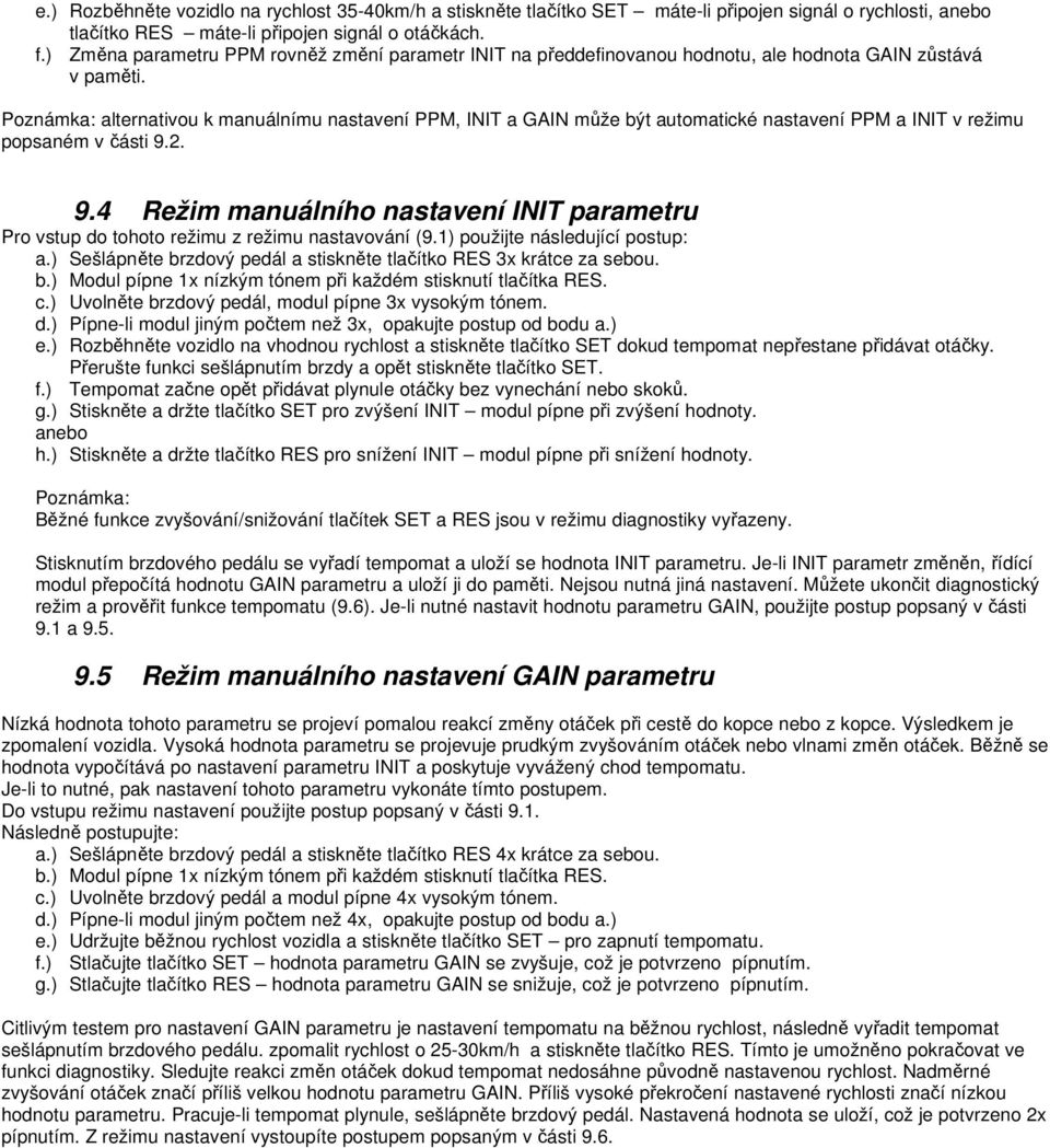 Poznámka: alternativou k manuálnímu nastavení PPM, INIT a GAIN může být automatické nastavení PPM a INIT v režimu popsaném v části 9.