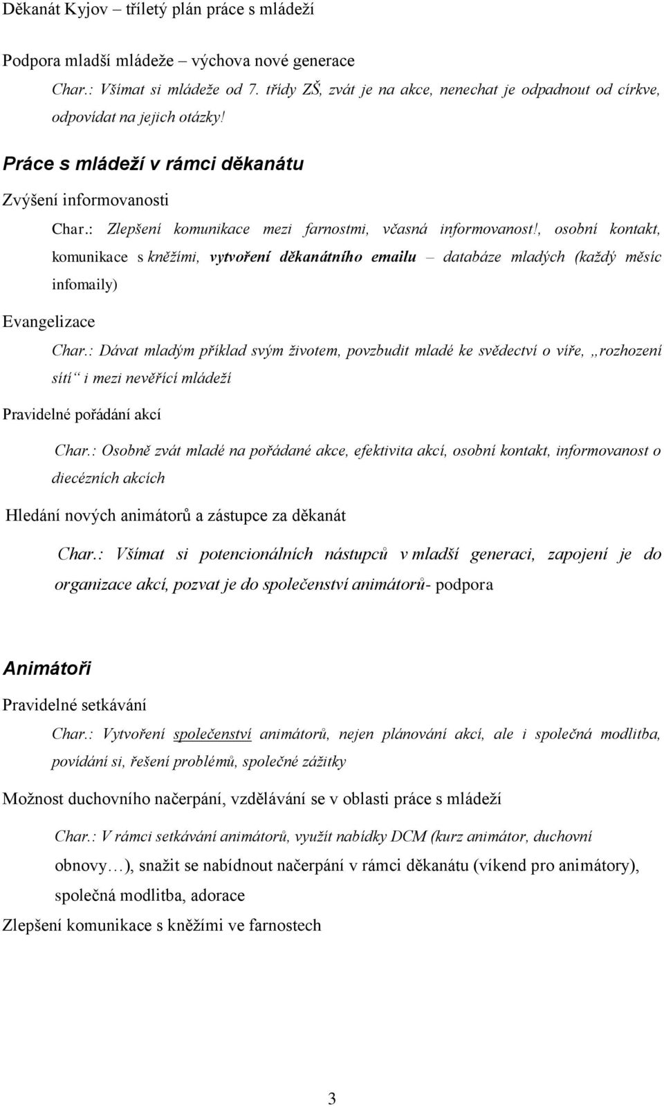 , osobní kontakt, komunikace s kněžími, vytvoření děkanátního emailu databáze mladých (každý měsíc infomaily) Evangelizace Char.