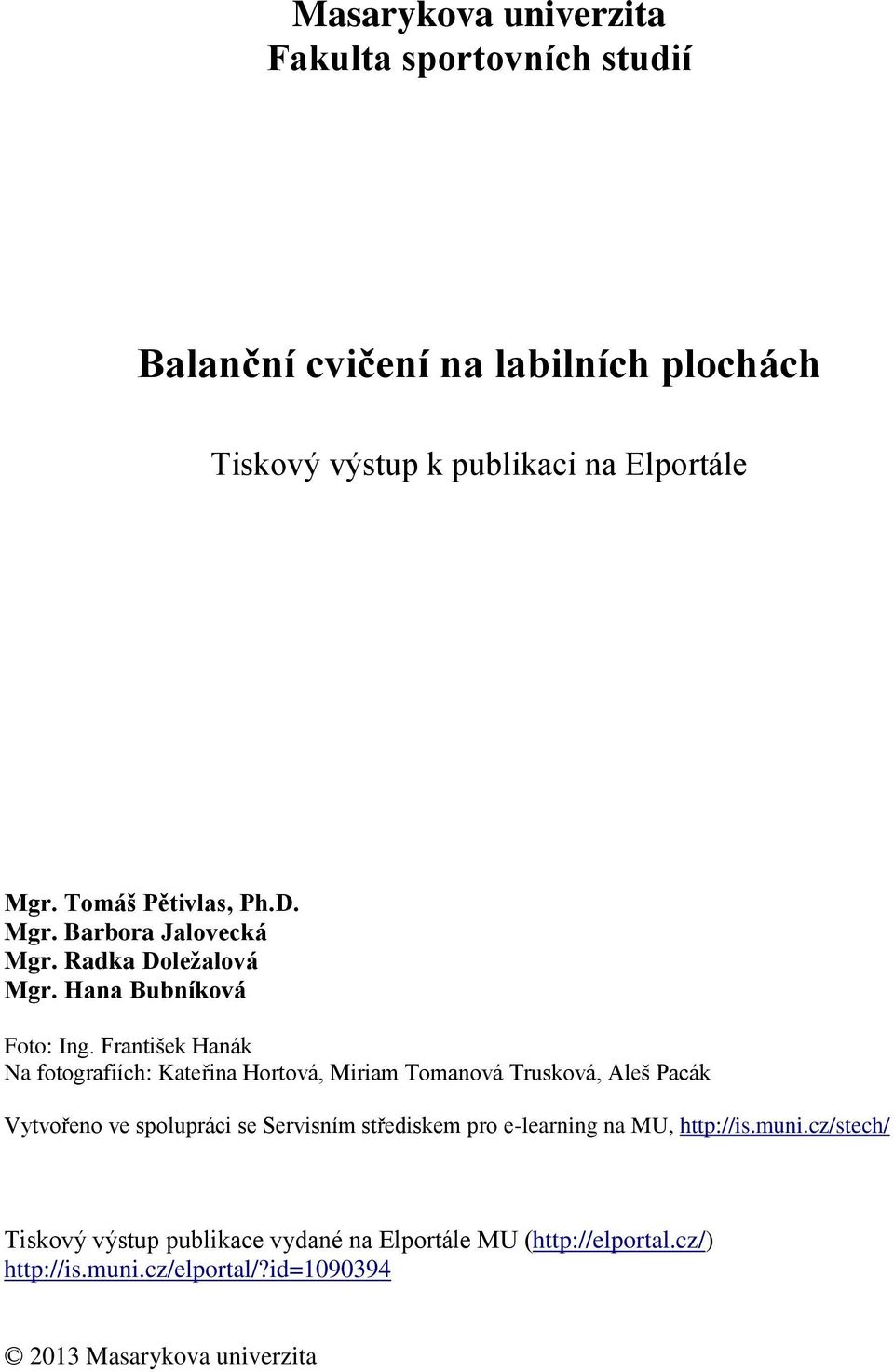 František Hanák Na fotografiích: Kateřina Hortová, Miriam Tomanová Trusková, Aleš Pacák Vytvořeno ve spolupráci se Servisním střediskem