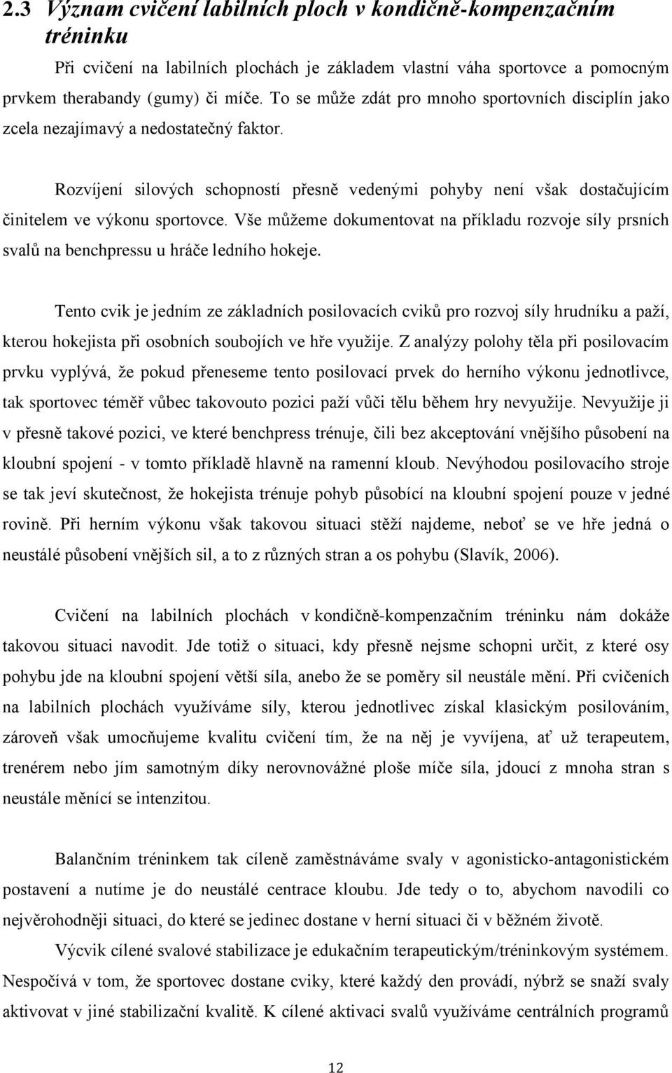 Vše můžeme dokumentovat na příkladu rozvoje síly prsních svalů na benchpressu u hráče ledního hokeje.