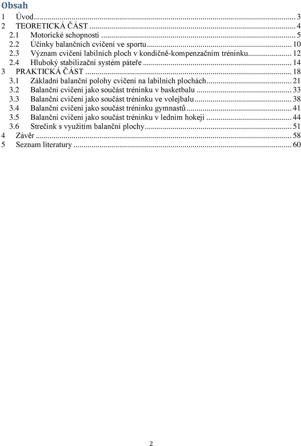 1 Základní balanční polohy cvičení na labilních plochách... 21 3.2 Balanční cvičení jako součást tréninku v basketbalu... 33 3.