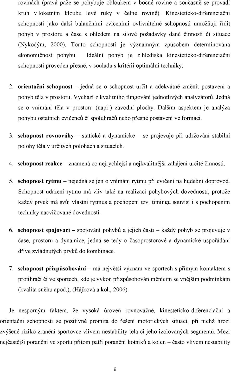 2000). Touto schopností je významným způsobem determinována ekonomičnost pohybu.