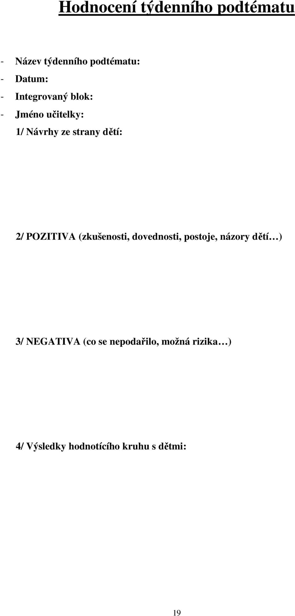 POZITIVA (zkušenosti, dovednosti, postoje, názory dětí ) 3/ NEGATIVA