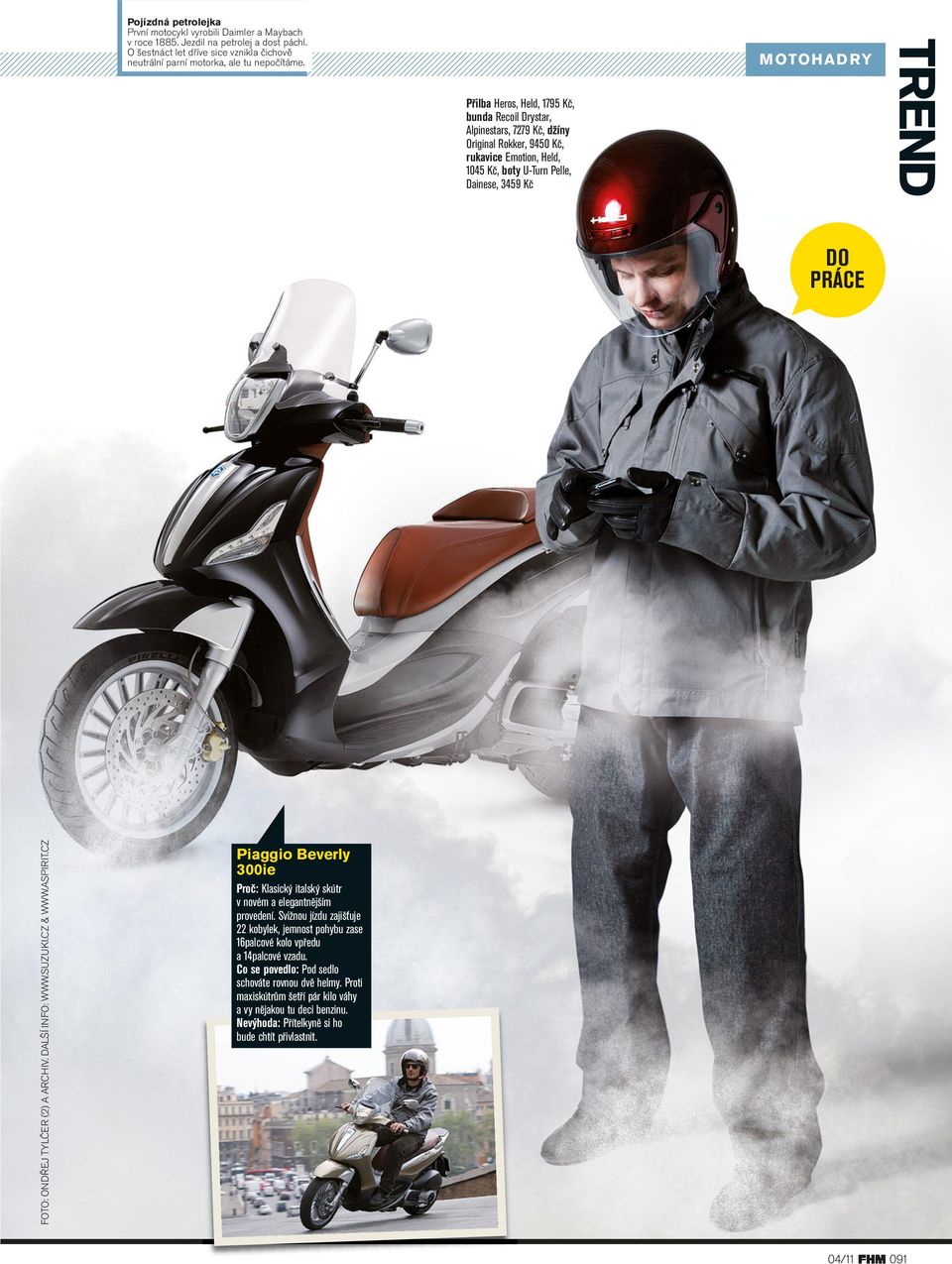 ONDŘEJ TYLČER (2) A ARCHIV. DALŠÍ INFO: WWW.SUZUKI.CZ & WWW.ASPIRIT.CZ Piaggio Beverly 300ie Proč: Klasický italský skútr v novém a elegantnějším provedení.
