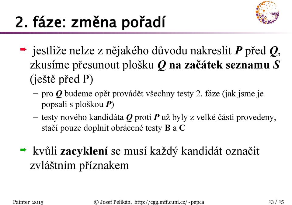 fáze (jak jsme je popsali s ploškou P) testy nového kandidáta Q proti P už byly z velké části