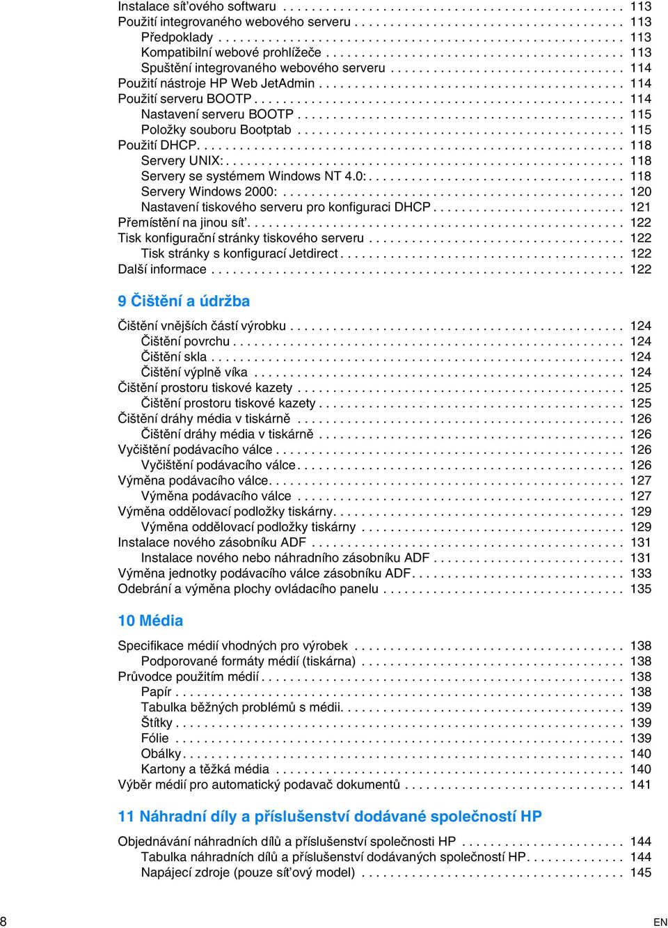 ................................ 114 Použití nástroje HP Web JetAdmin........................................... 114 Použití serveru BOOTP.................................................... 114 Nastavení serveru BOOTP.