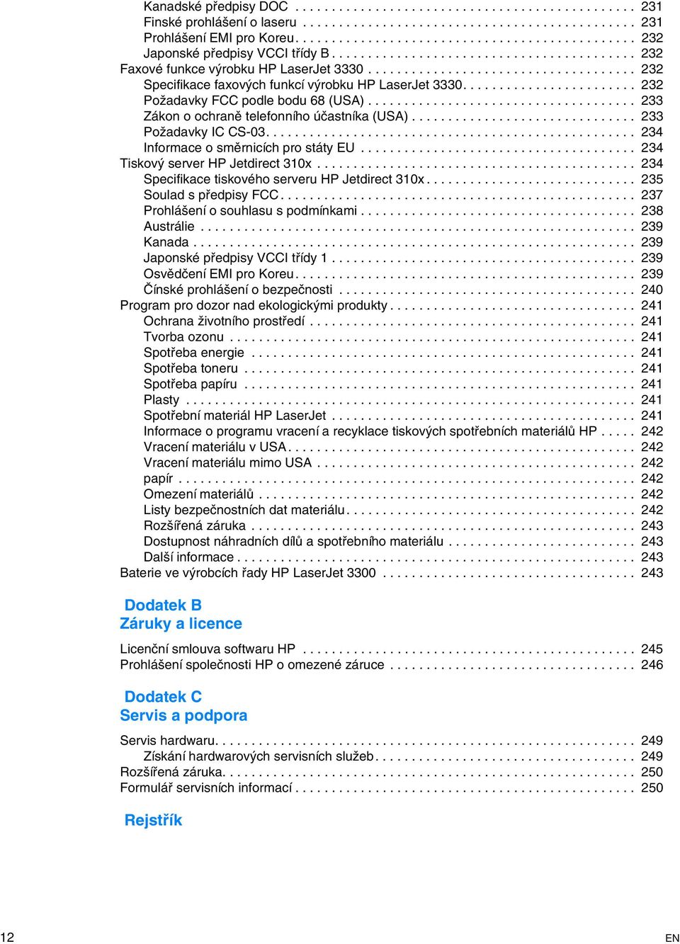 .................................... 232 Specifikace faxových funkcí výrobku HP LaserJet 3330........................ 232 Požadavky FCC podle bodu 68 (USA).