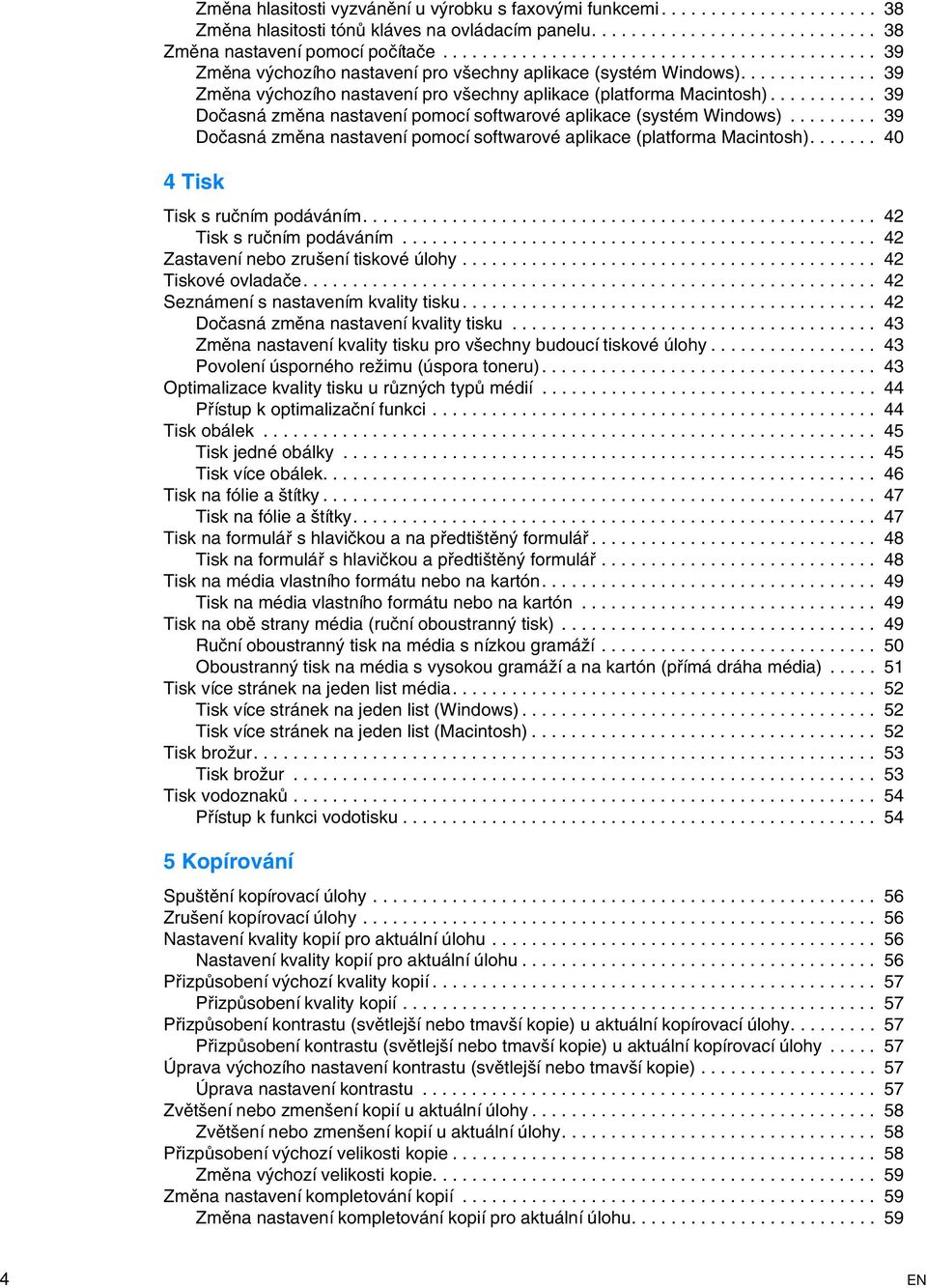 .......... 39 Dočasná změna nastavení pomocí softwarové aplikace (systém Windows)......... 39 Dočasná změna nastavení pomocí softwarové aplikace (platforma Macintosh).