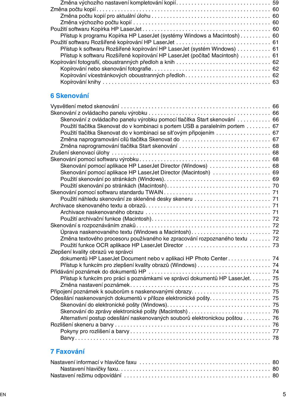 ......................................... 60 Přístup k programu Kopírka HP LaserJet (systémy Windows a Macintosh).......... 60 Použití softwaru Rozšířené kopírování HP LaserJet.