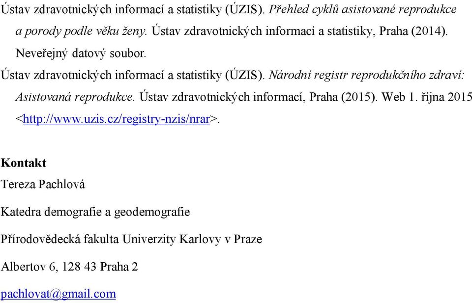 Národní registr reprodukčního zdraví: Asistovaná reprodukce. Ústav zdravotnických informací, Praha (2015). Web 1. října 2015 <http://www.uzis.