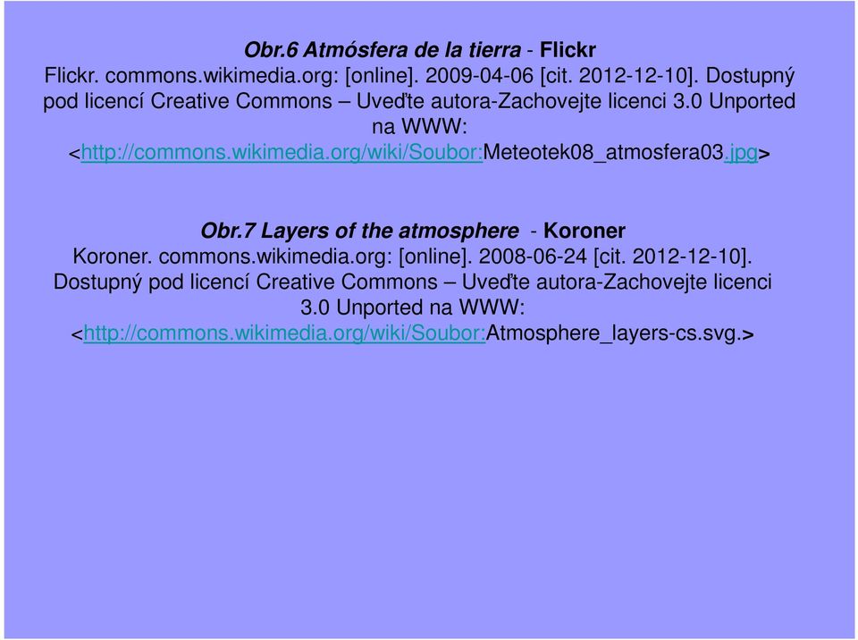 org/wiki/soubor:meteotek08_atmosfera03.jpg> Obr.7 Layers of the atmosphere - Koroner Koroner. commons.wikimedia.org: [online].