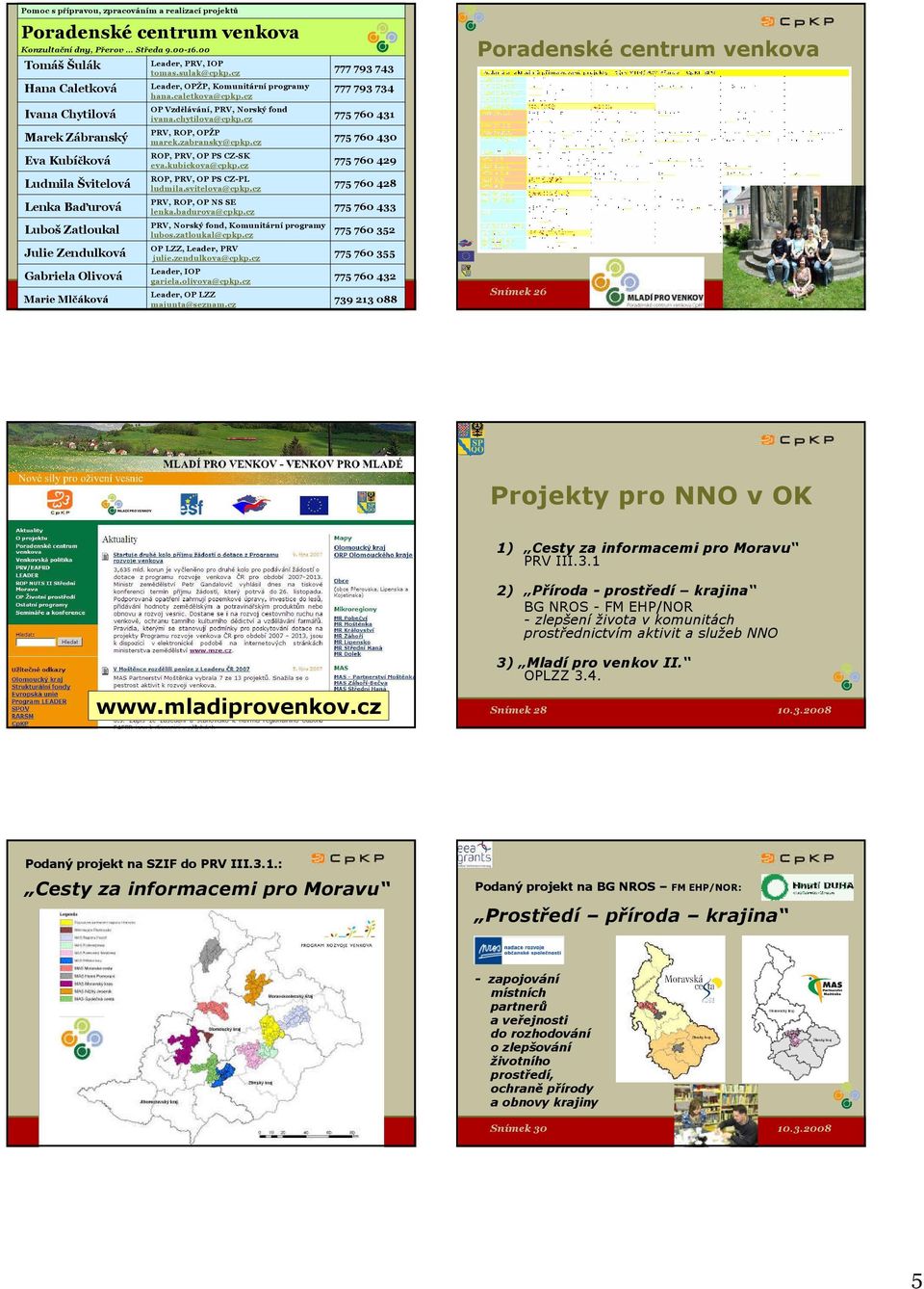 IOP tomas.sulak@cpkp.cz Leader, OPŽP, Komunitární programy hana.caletkova@cpkp.cz OP Vzdělávání, PRV, Norský fond ivana.chytilova@cpkp.cz PRV, ROP, OPŽP marek.zabransky@cpkp.