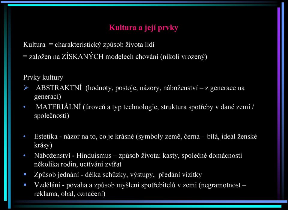 názor na to, co je krásné (symboly země, černá bílá, ideál ženské krásy) Náboženství - Hinduismus způsob života: kasty, společné domácnosti několika rodin,