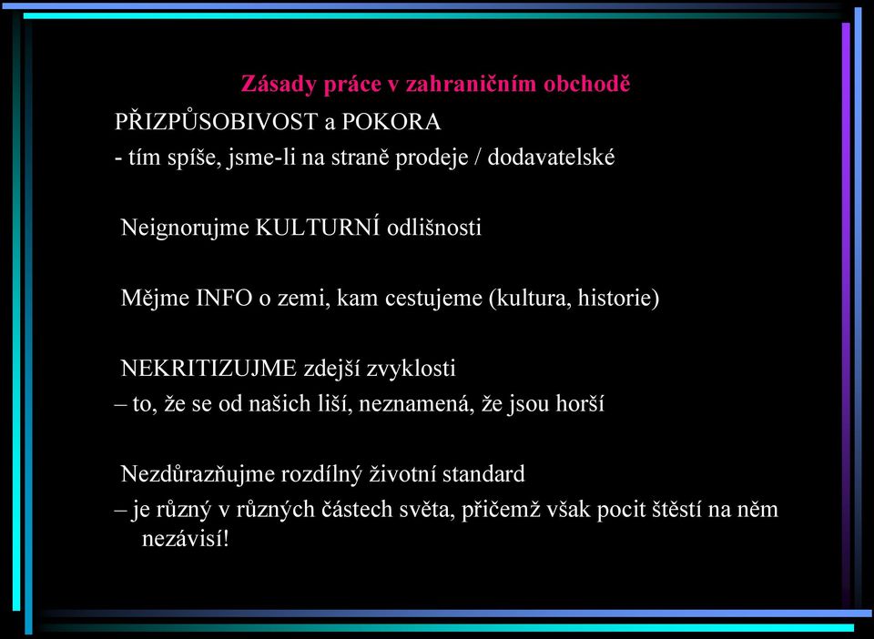 historie) NEKRITIZUJME zdejší zvyklosti to, že se od našich liší, neznamená, že jsou horší